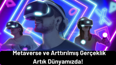 Metaverse ve Arttırılmış Gerçeklik Artık Dünyamızda