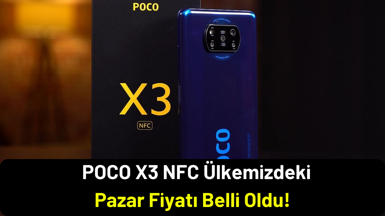 POCO X3 NFC Ülkemizdeki Pazar Fiyatı Belli Oldu!